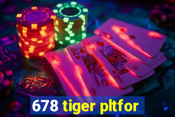 678 tiger pltfor